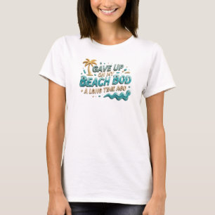 Auffallender GAVE UP BEACH BOD LONG AGO Stil T-Shirt