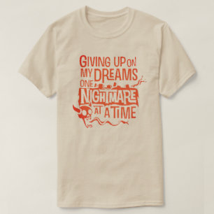 aufgeben meiner Träume T-Shirt