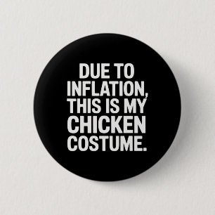 Aufgrund der Inflation ist das mein Hühnerkostüm l Button