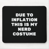 Aufgrund der Inflation ist das mein Nerd-Kostüm Lu Mousepad (Vorne)