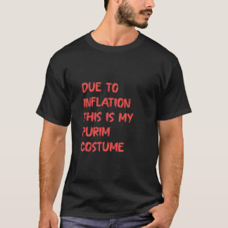 Aufgrund der Inflation ist dies mein Purim Costume T-Shirt