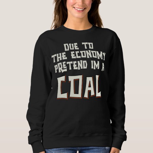 Aufgrund der Wirtschaft, so tun, als wäre ich eine Sweatshirt (Vorderseite)
