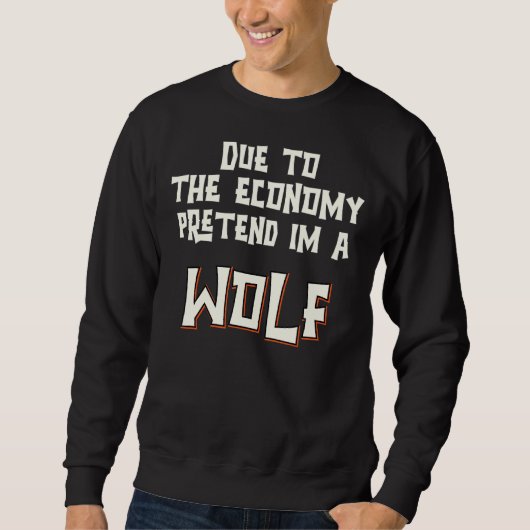 Aufgrund der Wirtschaft vorgeben, ich wäre ein Wol Sweatshirt (Vorderseite)
