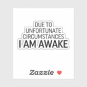 Aufgrund unglücklicher Umstände bin ich wach Aufkleber (Blatt)