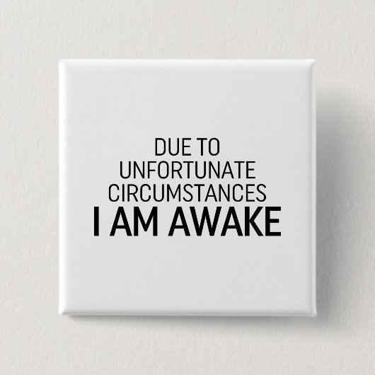 Aufgrund unglücklicher Umstände bin ich wach Button (Vorderseite)