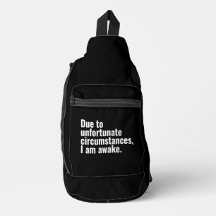Aufgrund unglücklicher Umstände bin ich wach. Crossbody Bag