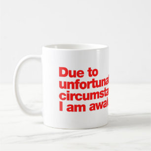 Aufgrund unglücklicher Umstände bin ich wach Kaffeetasse