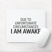 Aufgrund unglücklicher Umstände bin ich wach Mousepad (Mit Mouse)
