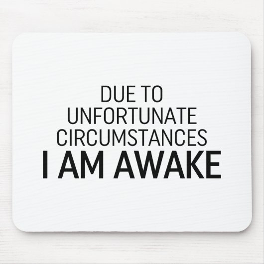 Aufgrund unglücklicher Umstände bin ich wach Mousepad (Vorne)