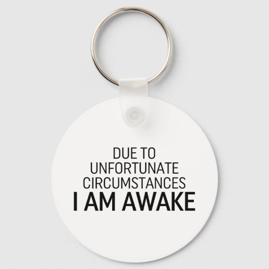 Aufgrund unglücklicher Umstände bin ich wach Schlüsselanhänger (Vorderseite)