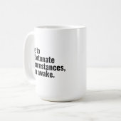 Aufgrund unglücklicher Umstände bin ich wach Text Kaffeetasse (Vorderseite Links)