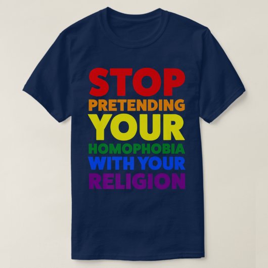 aufhören, so zu tun, als wäre Ihr Homophobie-Stolz T-Shirt (Design vorne)