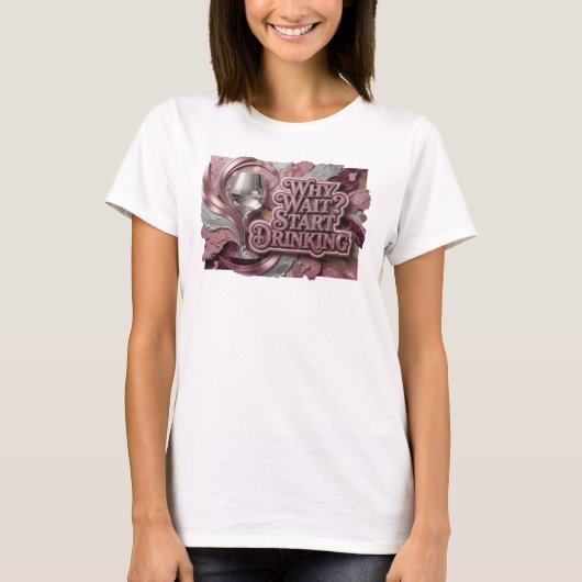 Aufregend roter WHY WAIT START DRINKING Druck T-Shirt (Vorderseite)