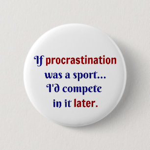 Aufschub war ein Sport...Ich würde mich in ihm mes Button