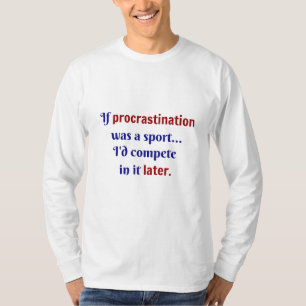 Aufschub war ein Sport...Ich würde mich in ihm mes T-Shirt