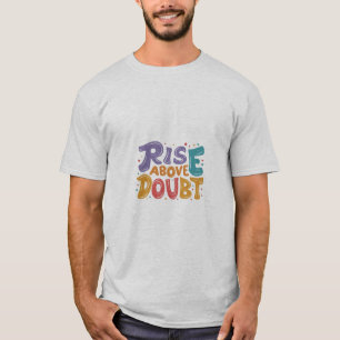 Aufstieg über Zweifel" Inspiration T - Shirt. T-Shirt