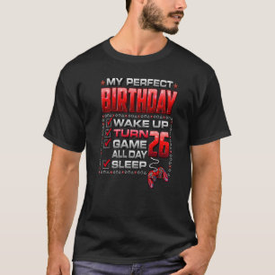 Aufwachen, 26 werden, den ganzen Tag spielen, Game T-Shirt