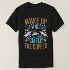 Aufwachen und den Kaffee riechen Moderne Zitat-Typ T-Shirt