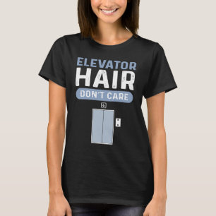 Aufzug Reparatur Haar Donu2019t Aufzüge T-Shirt