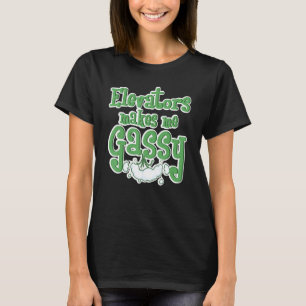 Aufzüge machen mich zum Gassy Mechanic Funny Eleva T-Shirt
