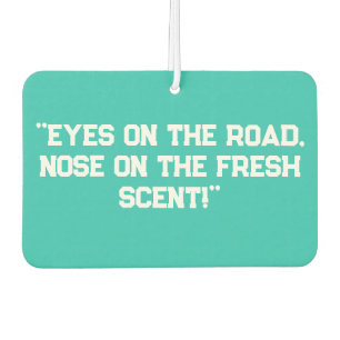 "Augen auf der Straße, Nase auf dem frischen Scent Autolufterfrischer