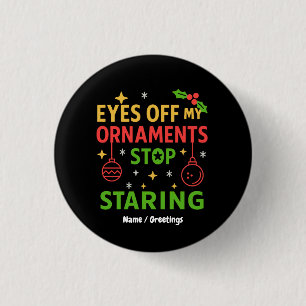 Augen weg von meinem Weihnachtsschmuck Lustiges We Button