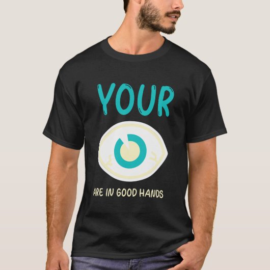 Augenarzt, Ihre Augen sind in guten Händen T-Shirt (Vorderseite)