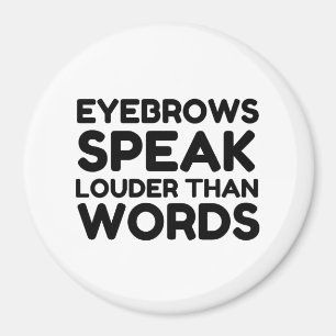 Augenbrauen sagen mehr als Worte Lustiger Spruch Magnet