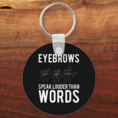 Augenbrauen sprechen lauter als Worte, die töricht Schlüsselanhänger (Vorderseite)