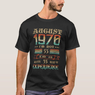 August 1970 bin ich nicht 53 bin ich 18 mit 35 Jah T-Shirt