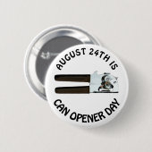 August 24 ist Can Opener Day Funny Holidays Button (Vorne & Hinten)