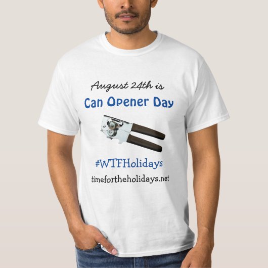 August 24 ist Can Opener Day Funny Holidays T-Shirt (Vorderseite)