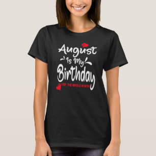 August ist mein Geburtstag, der ganze Monat zum Ge T-Shirt