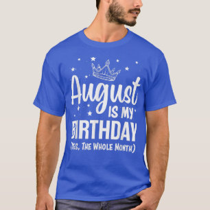 August ist mein Geburtstag Ja den ganzen Monat Aug T-Shirt