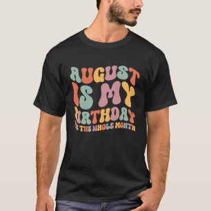 August ist mein Geburtstag Ja den ganzen Monat Geb T-Shirt