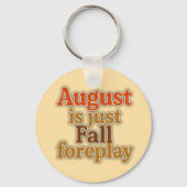 August ist nur Fall Foreplay Schlüsselanhänger (Vorderseite)
