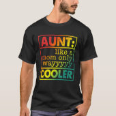 Aunt Like A Mom Only Wayyyyy Cooler T-Shirt (Vorderseite)
