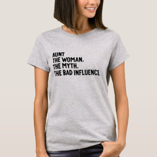 Aunt The Woman The Myth The Bad Influence Auntie T-Shirt