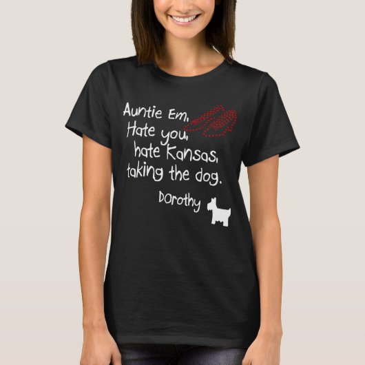 Auntie Em hasst Sie Kansas nehmen den Hund Doro T-Shirt (Vorderseite)