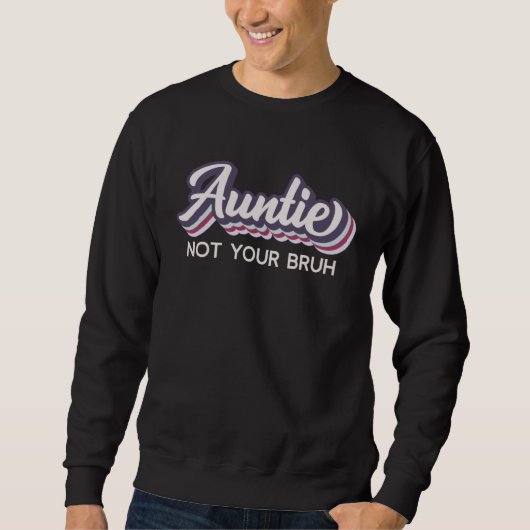 Auntie I m Not Your Bruh Aunt of Teens Anti Bru Sweatshirt (Vorderseite)