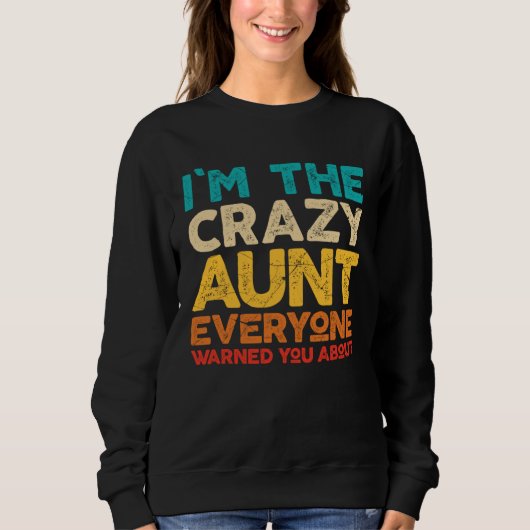 Auntie  I m The Crazy Aunt Everyone Warned You Sweatshirt (Vorderseite)