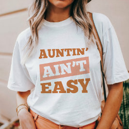 Auntin' Ain nicht leicht T-Shirt