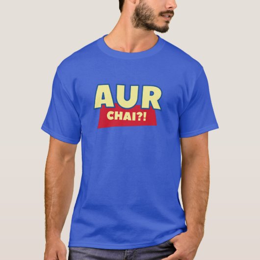 Aur Chai? Noch jemand Tee? Funny Desi Shirt Design (Vorderseite)