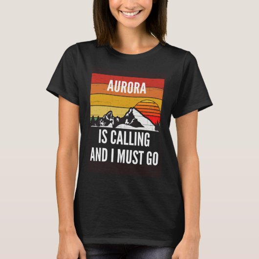 Aurora Is Calling And I Must Go T-Shirt (Vorderseite)