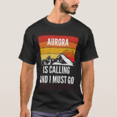 Aurora Is Calling And I Must Go T-Shirt (Vorderseite)