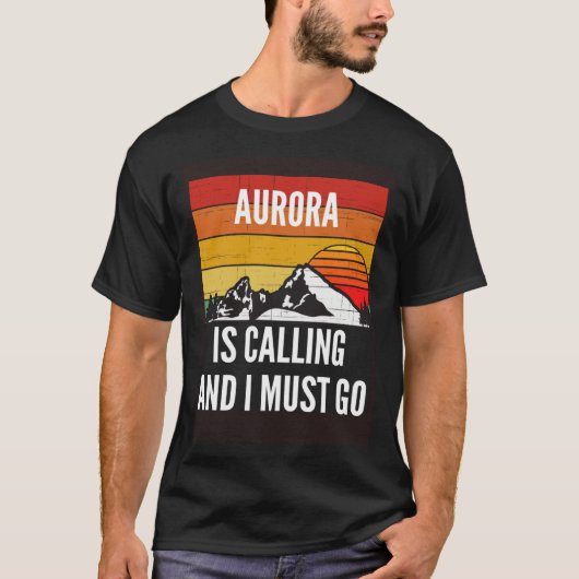 Aurora Is Calling And I Must Go T-Shirt (Vorderseite)