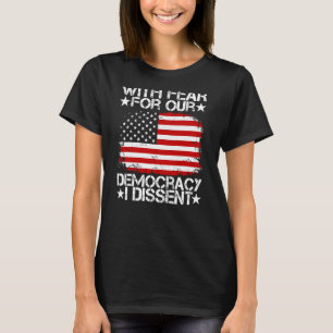 Aus Angst vor unserer Demokratie verweigere ich (a T-Shirt