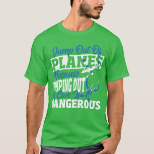 Aus Autos springen ist gefährlich Skydiving Mädche T-Shirt
