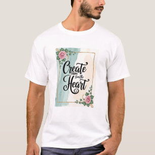 Aus dem Herzen erschaffen Option 3 T-Shirt