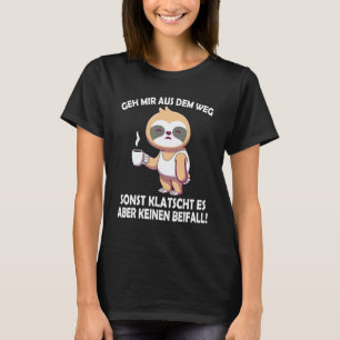 Aus dem Weg sonst klatscht es  freche Faultier sag T-Shirt